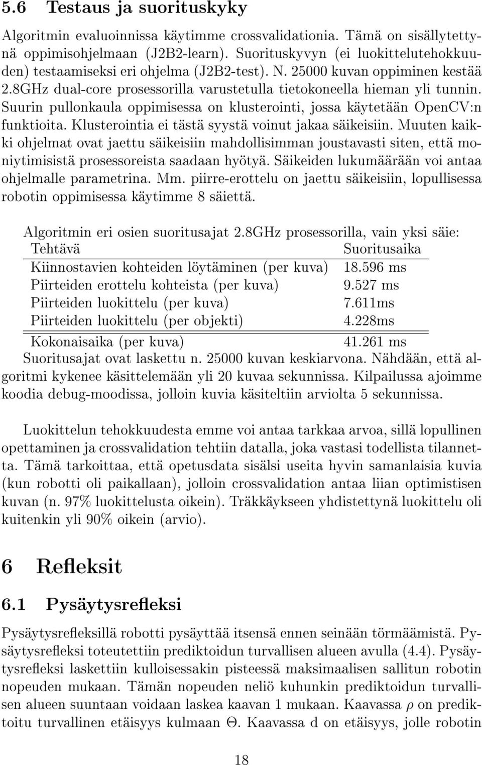 Suurin pullonkaula oppimisessa on klusterointi, jossa käytetään OpenCV:n funktioita. Klusterointia ei tästä syystä voinut jakaa säikeisiin.