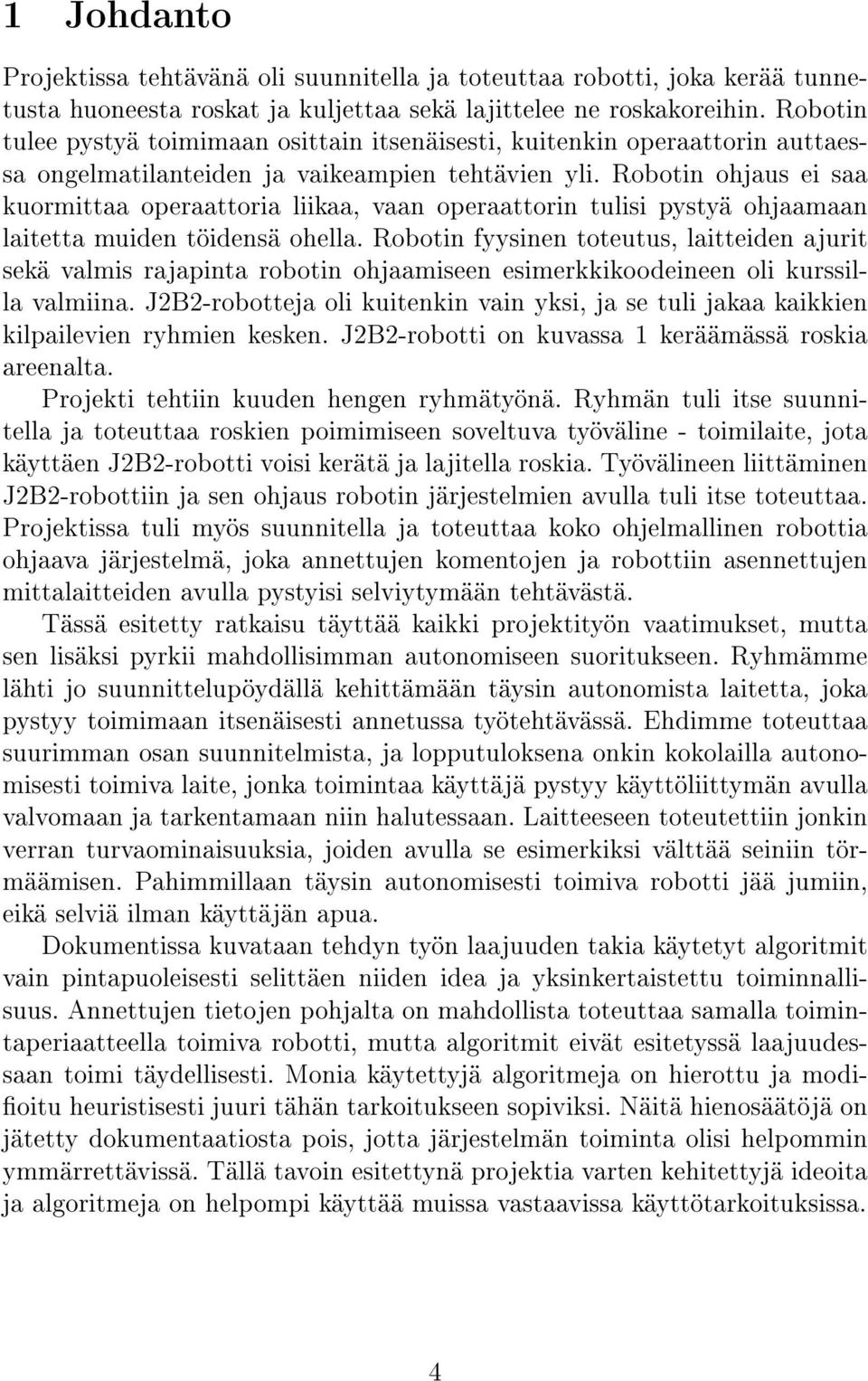 Robotin ohjaus ei saa kuormittaa operaattoria liikaa, vaan operaattorin tulisi pystyä ohjaamaan laitetta muiden töidensä ohella.