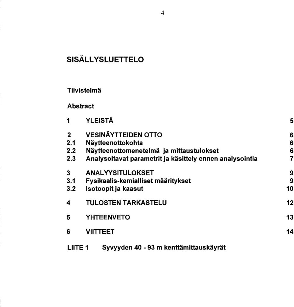 Analysoitavat parametrit ja käsittely ennen analysointia 7 ANALYYSITULOKSET 9.