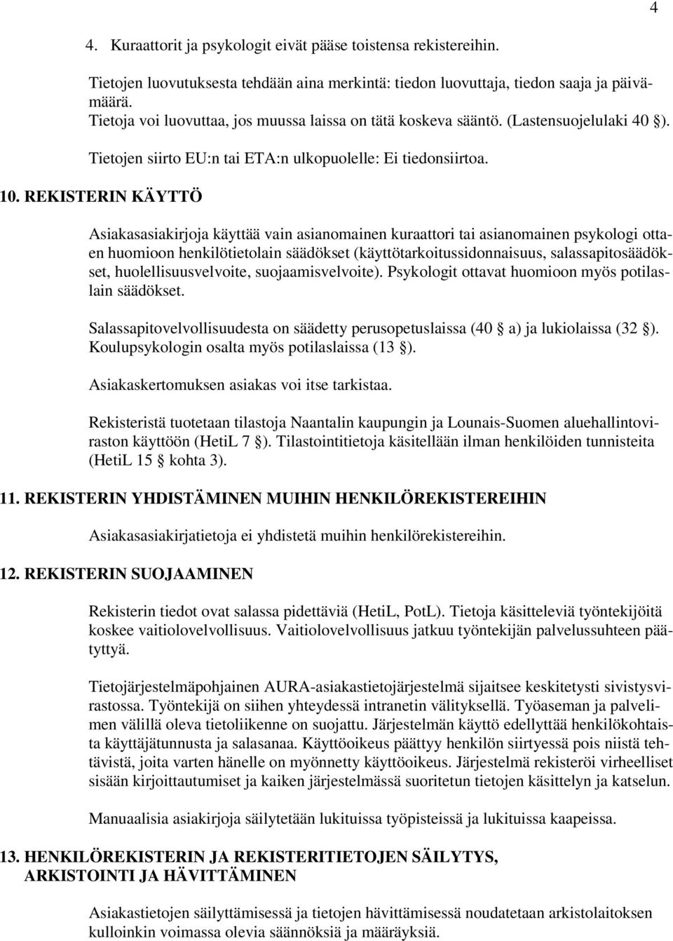 REKISTERIN KÄYTTÖ Asiakasasiakirjja käyttää vain asianmainen kuraattri tai asianmainen psyklgi ttaen humin henkilötietlain säädökset (käyttötarkitussidnnaisuus, salassapitsäädökset,