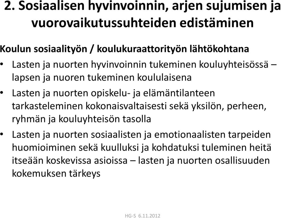 elämäntilanteen tarkasteleminen kokonaisvaltaisesti sekä yksilön, perheen, ryhmän ja kouluyhteisön tasolla Lasten ja nuorten sosiaalisten ja