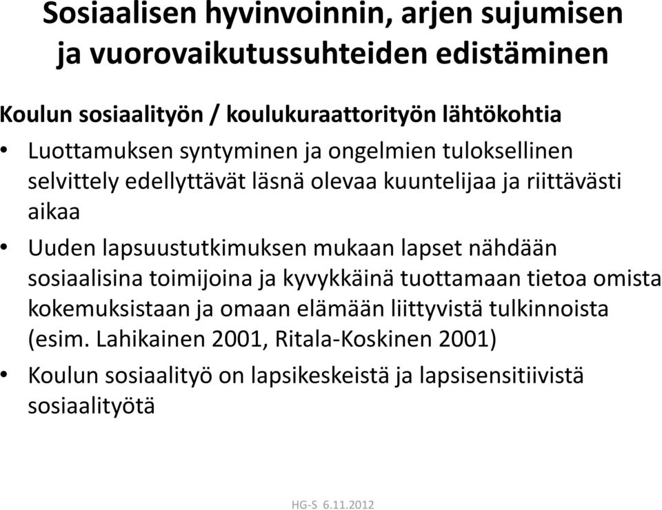 lapsuustutkimuksen mukaan lapset nähdään sosiaalisina toimijoina ja kyvykkäinä tuottamaan tietoa omista kokemuksistaan ja omaan