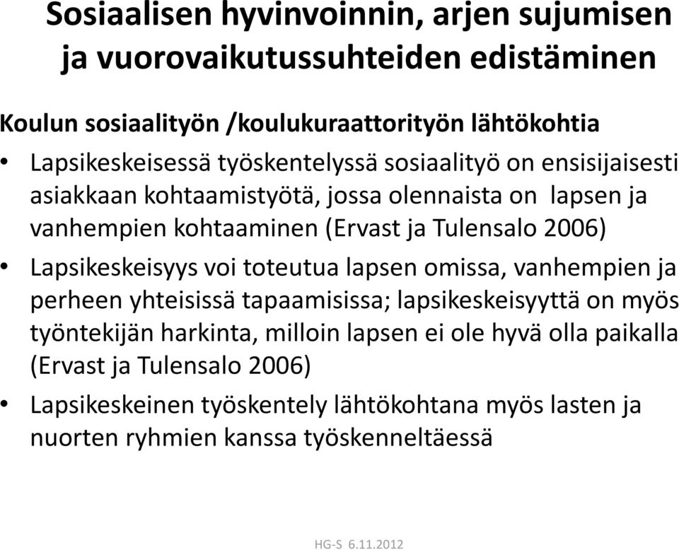 Lapsikeskeisyys voi toteutua lapsen omissa, vanhempien ja perheen yhteisissä tapaamisissa; lapsikeskeisyyttä on myös työntekijän harkinta, milloin