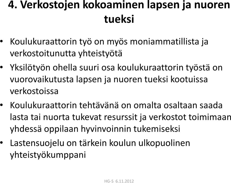 nuoren tueksi kootuissa verkostoissa Koulukuraattorin tehtävänä on omalta osaltaan saada lasta tai nuorta tukevat