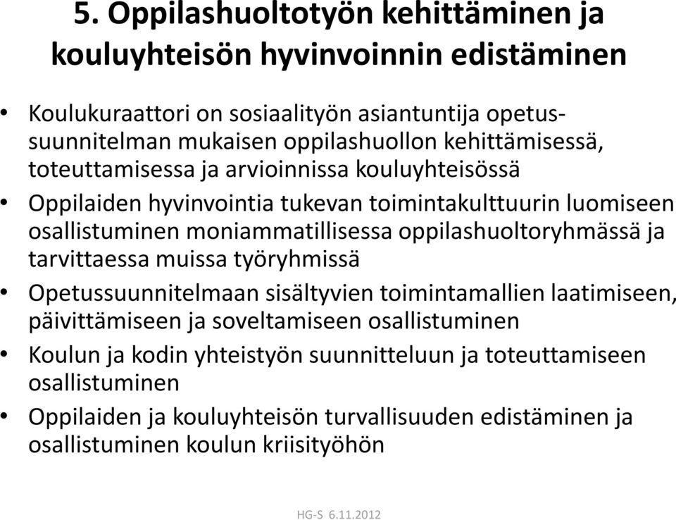 oppilashuoltoryhmässä ja tarvittaessa muissa työryhmissä Opetussuunnitelmaan sisältyvien toimintamallien laatimiseen, päivittämiseen ja soveltamiseen