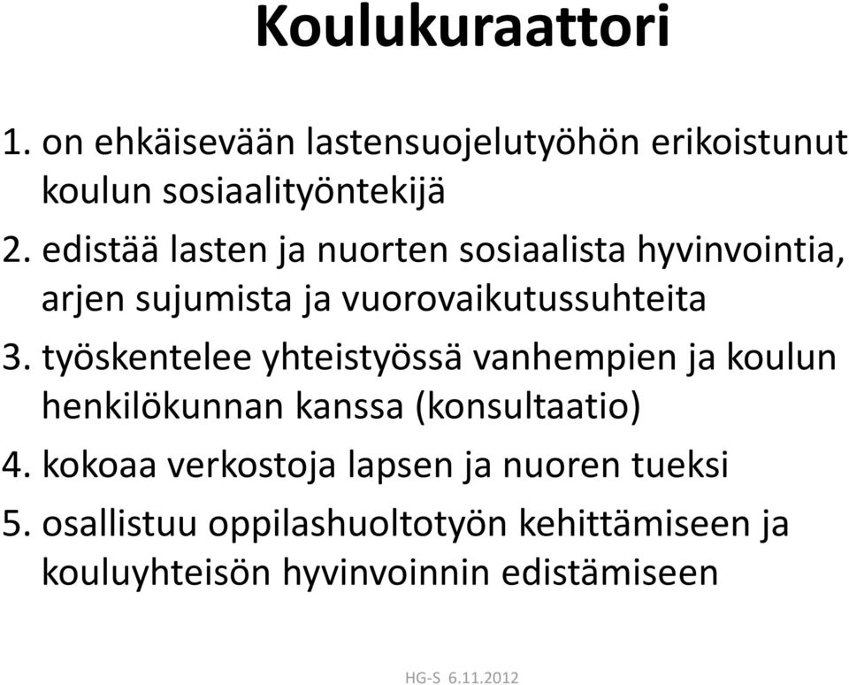 työskentelee yhteistyössä vanhempien ja koulun henkilökunnan kanssa (konsultaatio) 4.