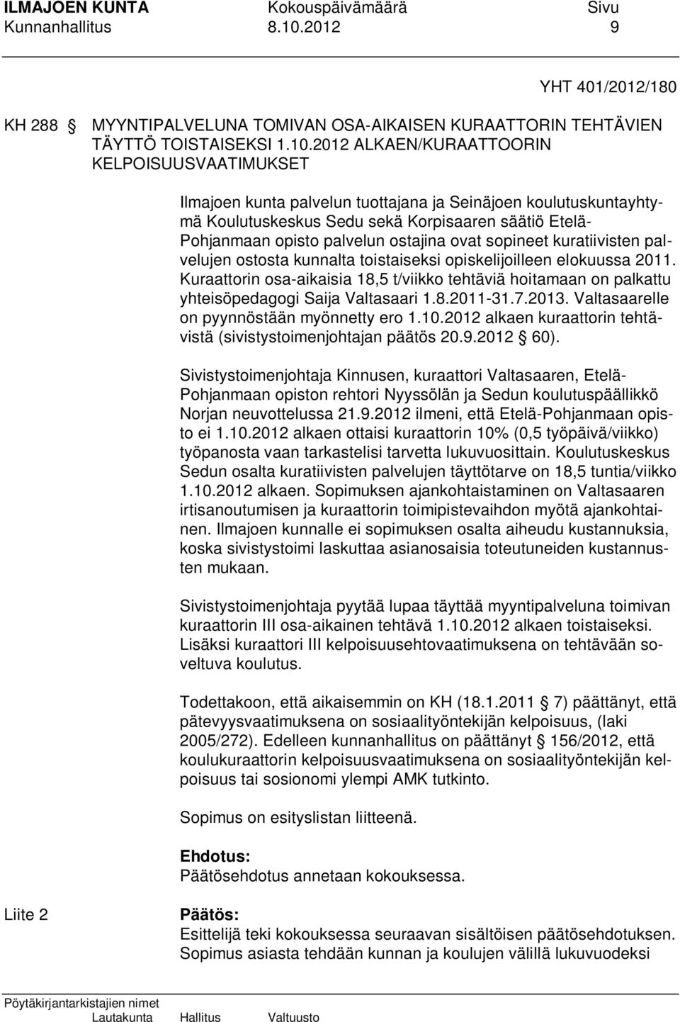 2012 ALKAEN/KURAATTOORIN KELPOISUUSVAATIMUKSET Ilmajoen kunta palvelun tuottajana ja Seinäjoen koulutuskuntayhtymä Koulutuskeskus Sedu sekä Korpisaaren säätiö Etelä- Pohjanmaan opisto palvelun