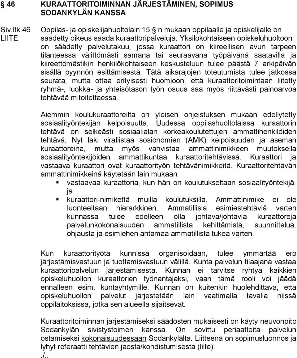 henkilökohtaiseen keskusteluun tulee päästä 7 arkipäivän sisällä pyynnön esittämisestä.