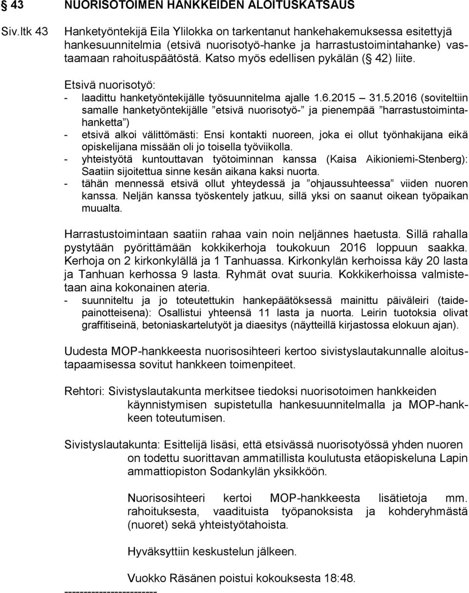 Katso myös edellisen pykälän ( 42) liite. Etsivä nuorisotyö: - laadittu hanketyöntekijälle työsuunnitelma ajalle 1.6.2015 