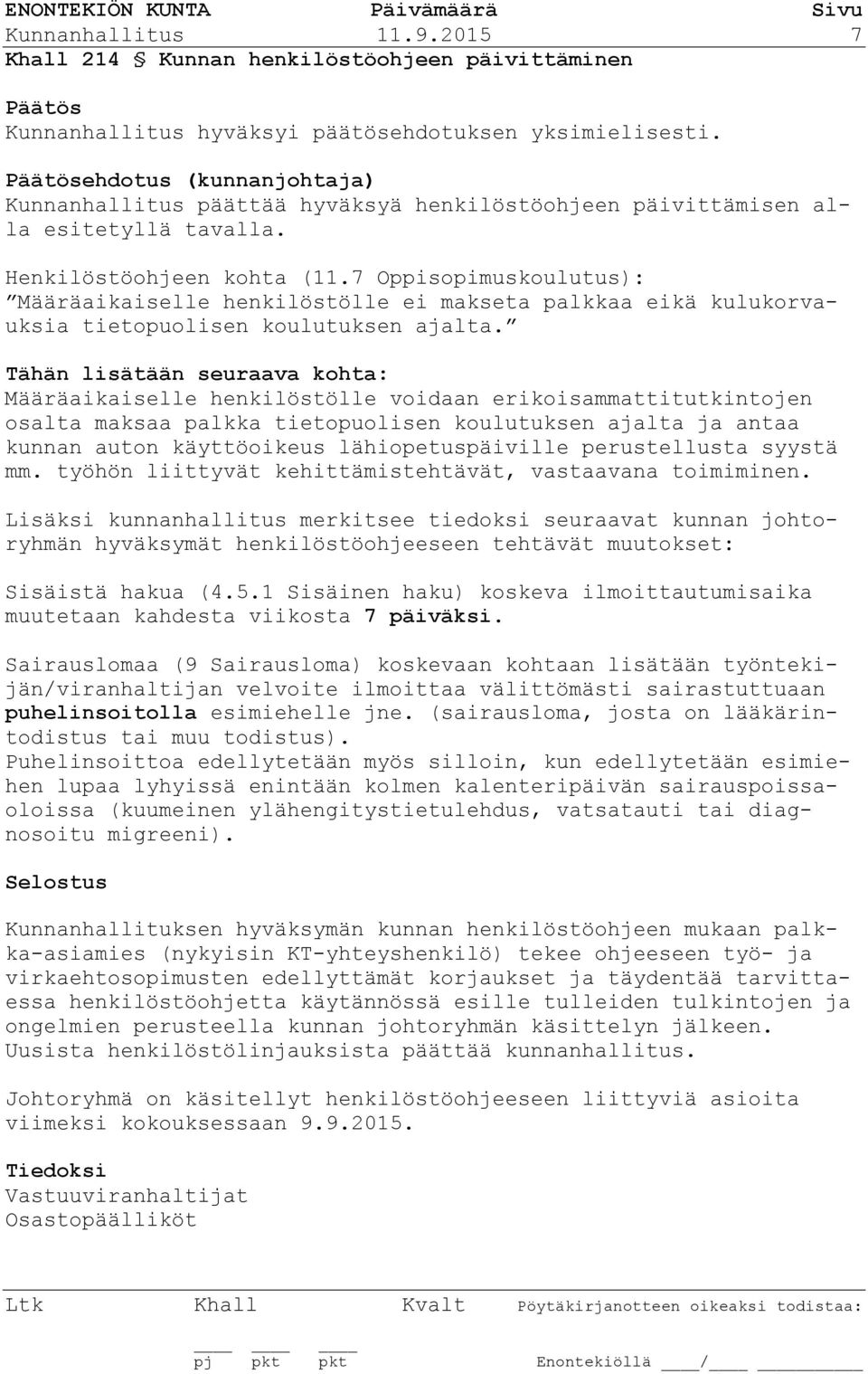 7 Oppisopimuskoulutus): Määräaikaiselle henkilöstölle ei makseta palkkaa eikä kulukorvauksia tietopuolisen koulutuksen ajalta.