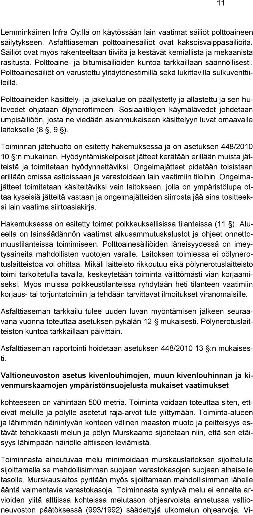 Polttoainesäiliöt on varustettu ylitäytönestimillä sekä lukittavilla sulkuventtiileillä.