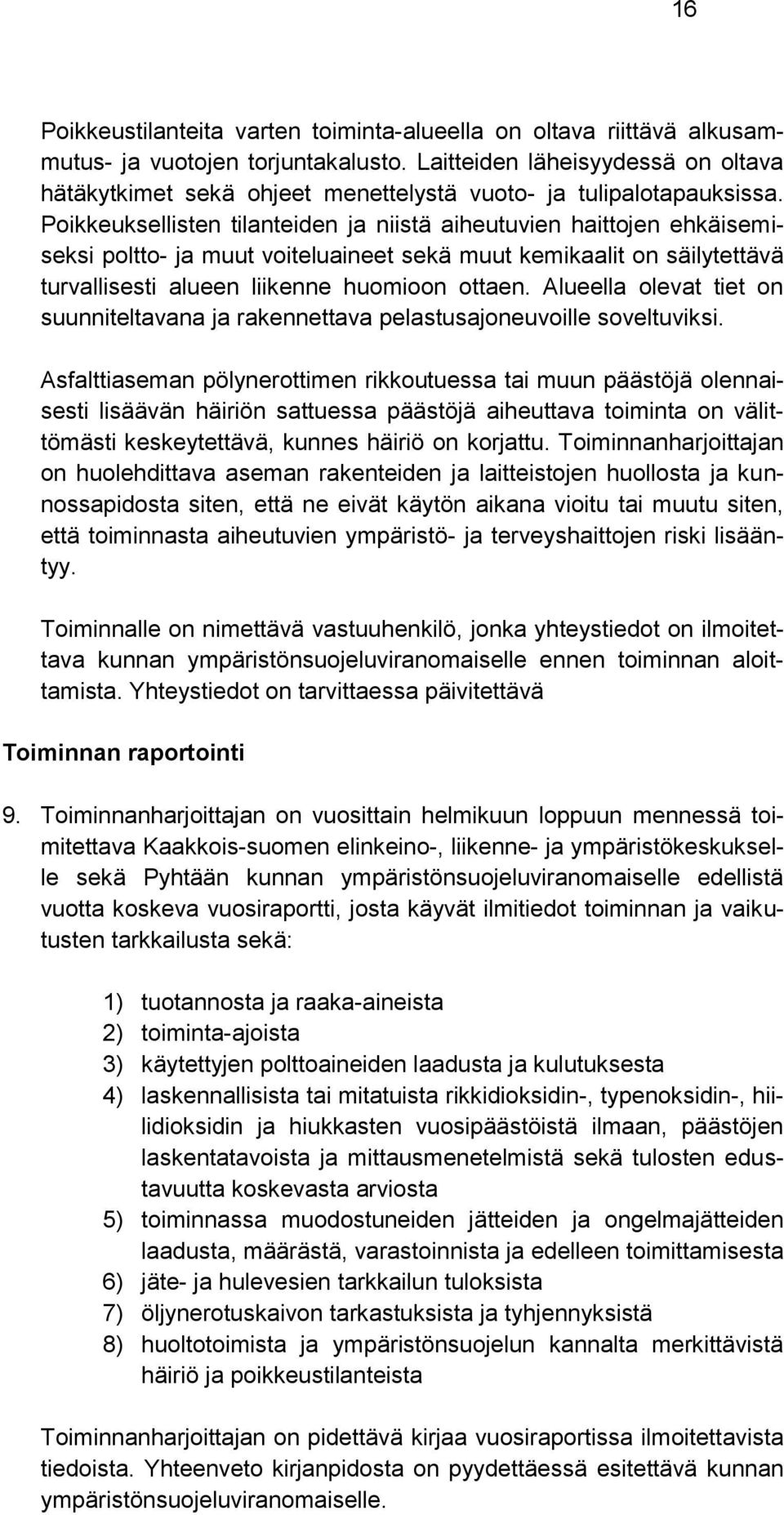 Poikkeuksellisten tilanteiden ja niistä aiheutuvien haittojen ehkäisemiseksi poltto- ja muut voiteluaineet sekä muut kemikaalit on säilytettävä turvallisesti alueen liikenne huomioon ottaen.