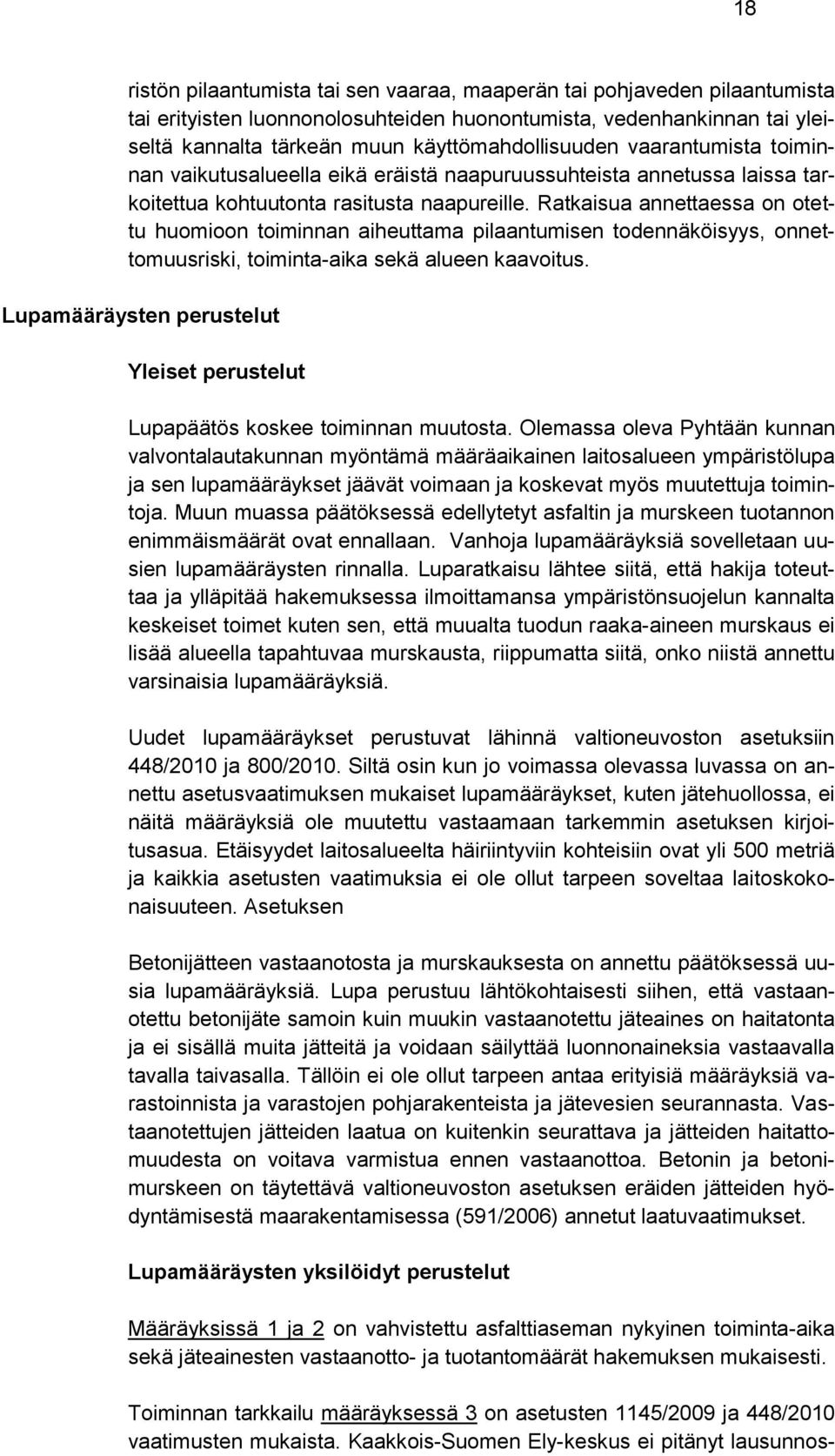 Ratkaisua annettaessa on otettu huomioon toiminnan aiheuttama pilaantumisen todennäköisyys, onnettomuusriski, toiminta-aika sekä alueen kaavoitus.