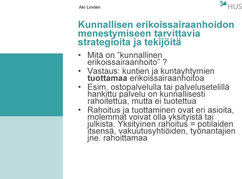 ostopalvelulla tai palvelusetelillä hankittu palvelu on kunnallisesti rahoitettua, mutta ei tuotettua Rahoitus ja