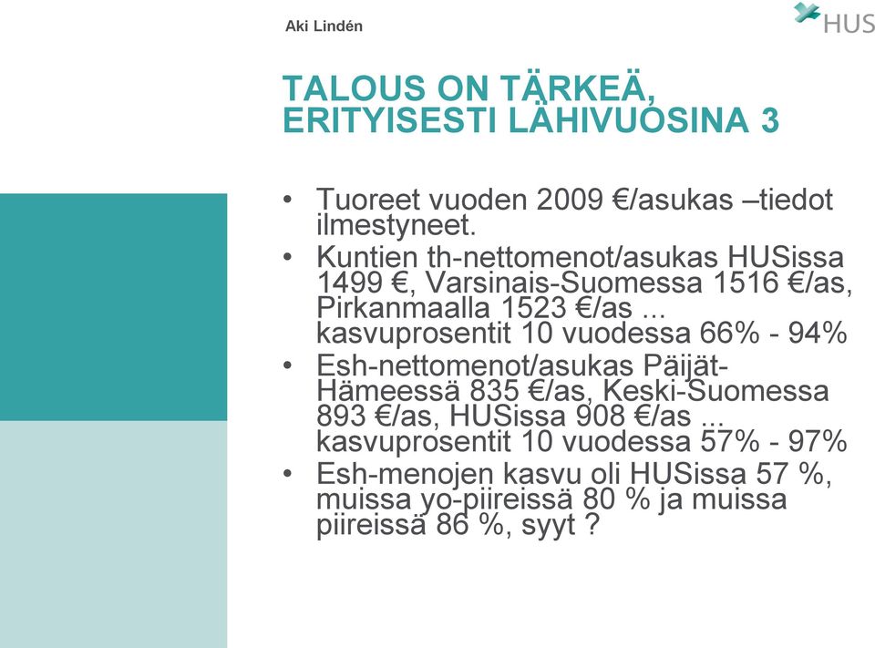 .. kasvuprosentit 10 vuodessa 66% - 94% Esh-nettomenot/asukas Päijät- Hämeessä 835 /as, Keski-Suomessa 893 /as,
