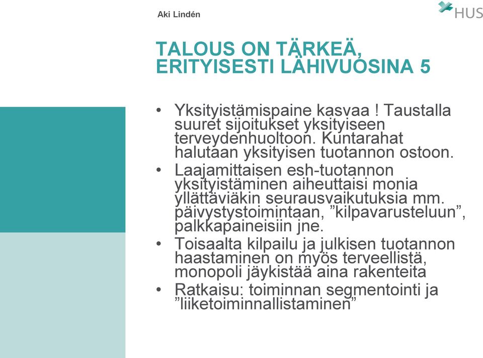 Laajamittaisen esh-tuotannon yksityistäminen aiheuttaisi monia yllättäviäkin seurausvaikutuksia mm.