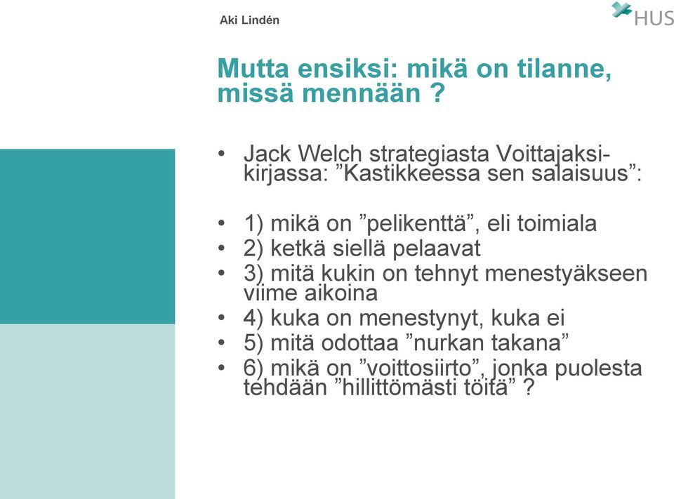 pelikenttä, eli toimiala 2) ketkä siellä pelaavat 3) mitä kukin on tehnyt menestyäkseen