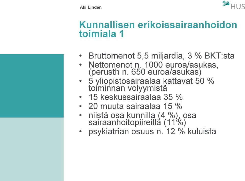 650 euroa/asukas) 5 yliopistosairaalaa kattavat 50 % toiminnan volyymistä 15