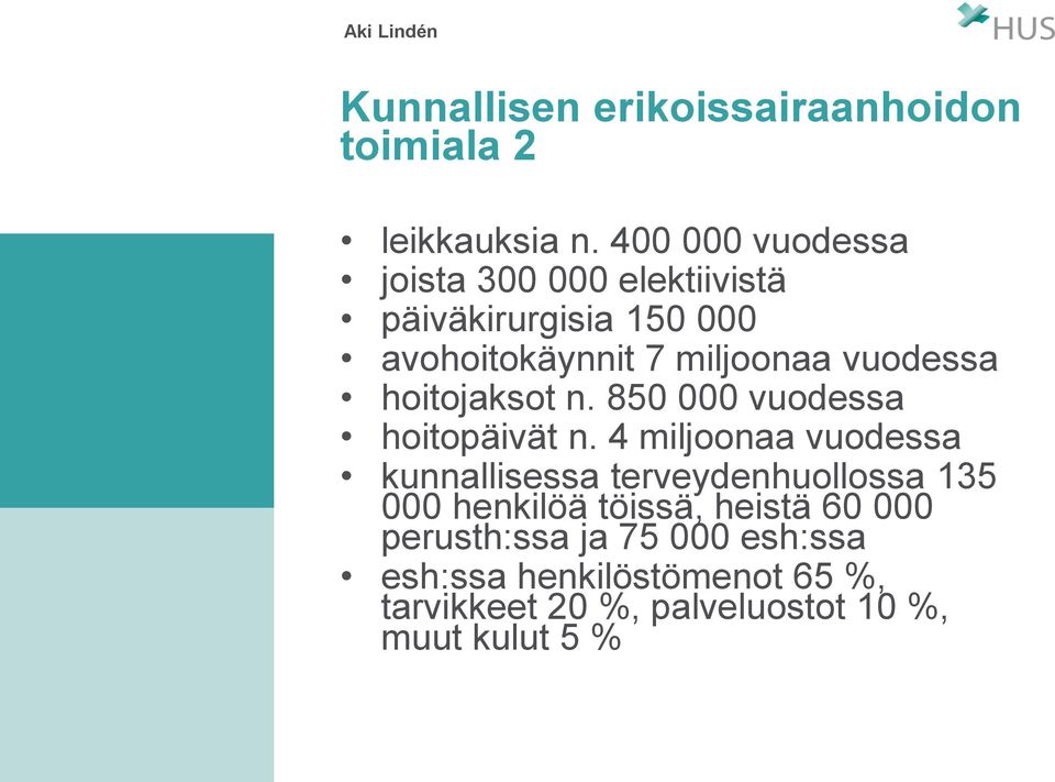 vuodessa hoitojaksot n. 850 000 vuodessa hoitopäivät n.