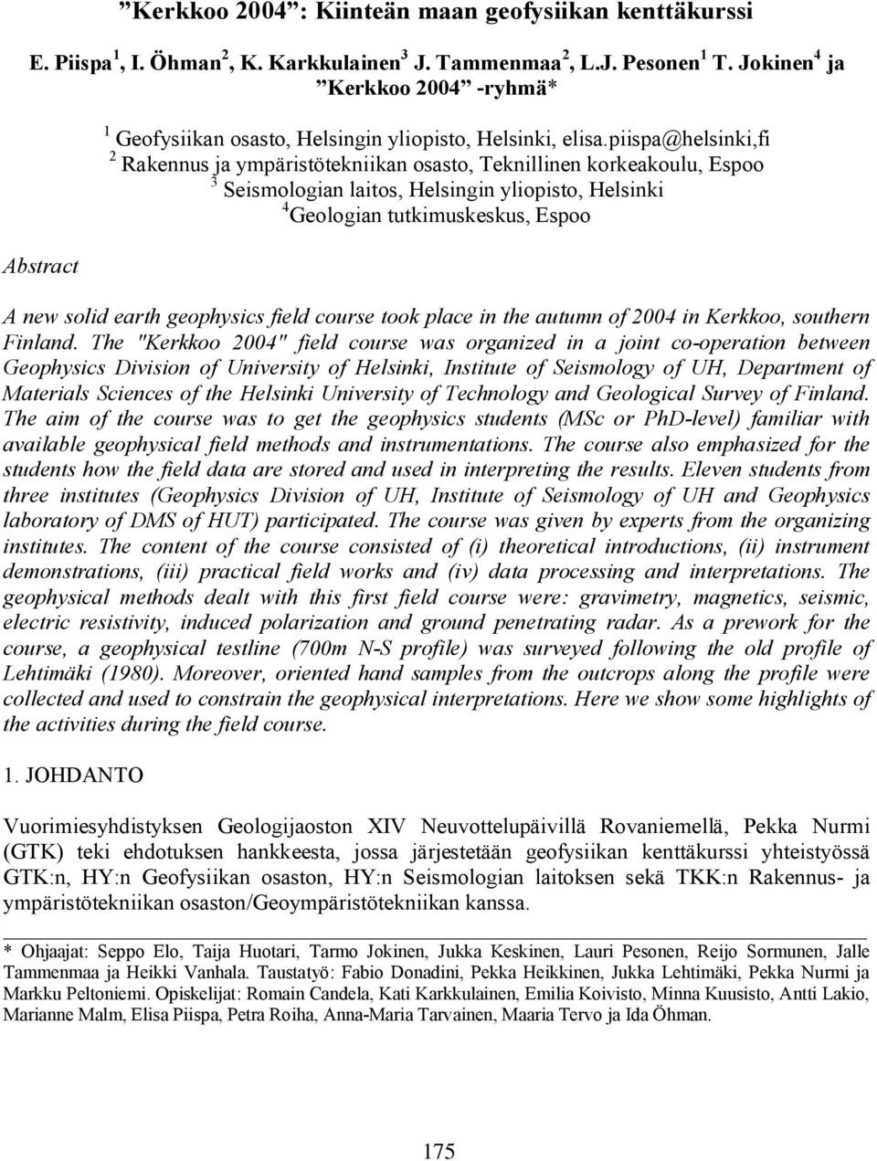 piispa@helsinki,fi 2 Rakennus ja ympäristötekniikan osasto, Teknillinen korkeakoulu, Espoo 3 Seismologian laitos, Helsingin yliopisto, Helsinki 4 Geologian tutkimuskeskus, Espoo Abstract A new solid