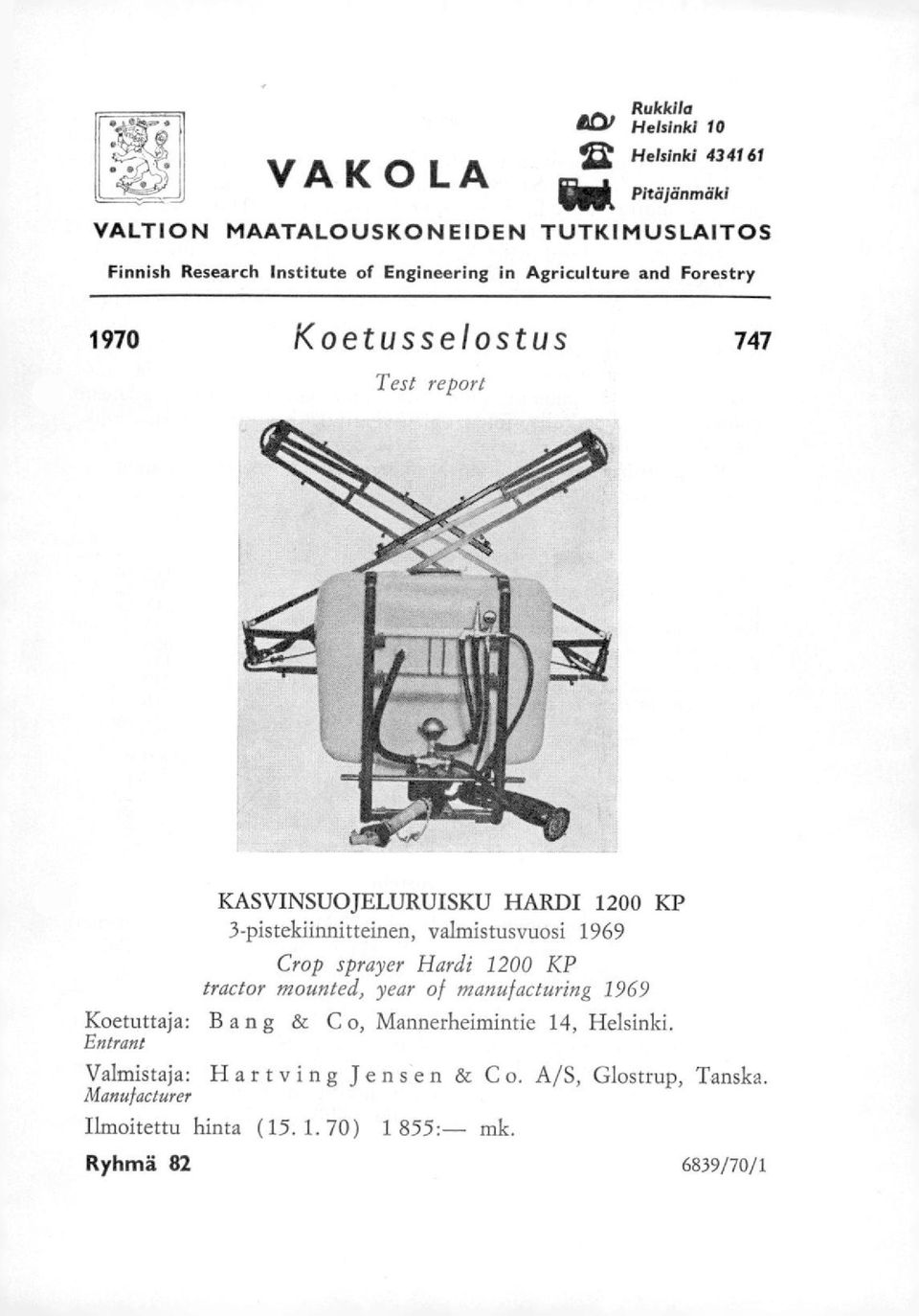 valmistusvuosi 1969 Crop sprayer Hardi 1200 KP tractor mounted, year of manufacturing 1969 Koetuttaja: Bang & C o, Mannerheimintie 14,