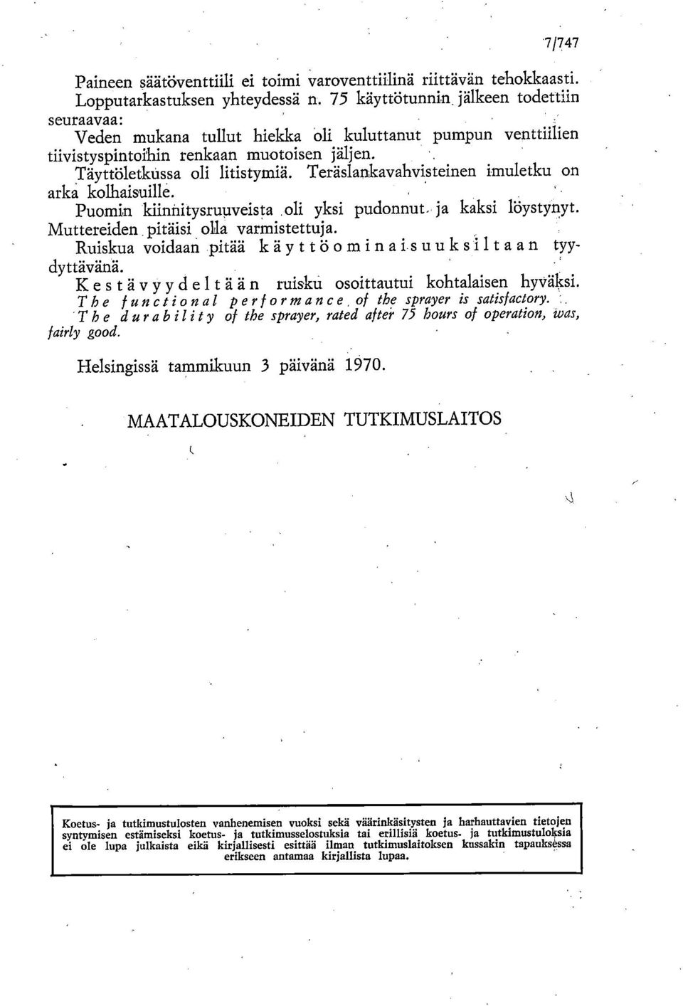 Teräslankavahvisteinen imuletku on arka kolhaisuille. Puomin kiinnitysruuveista oli yksi pudonnut ja kaksi löystyriyt. Muttereiden pitäisi olla varmistettuja.