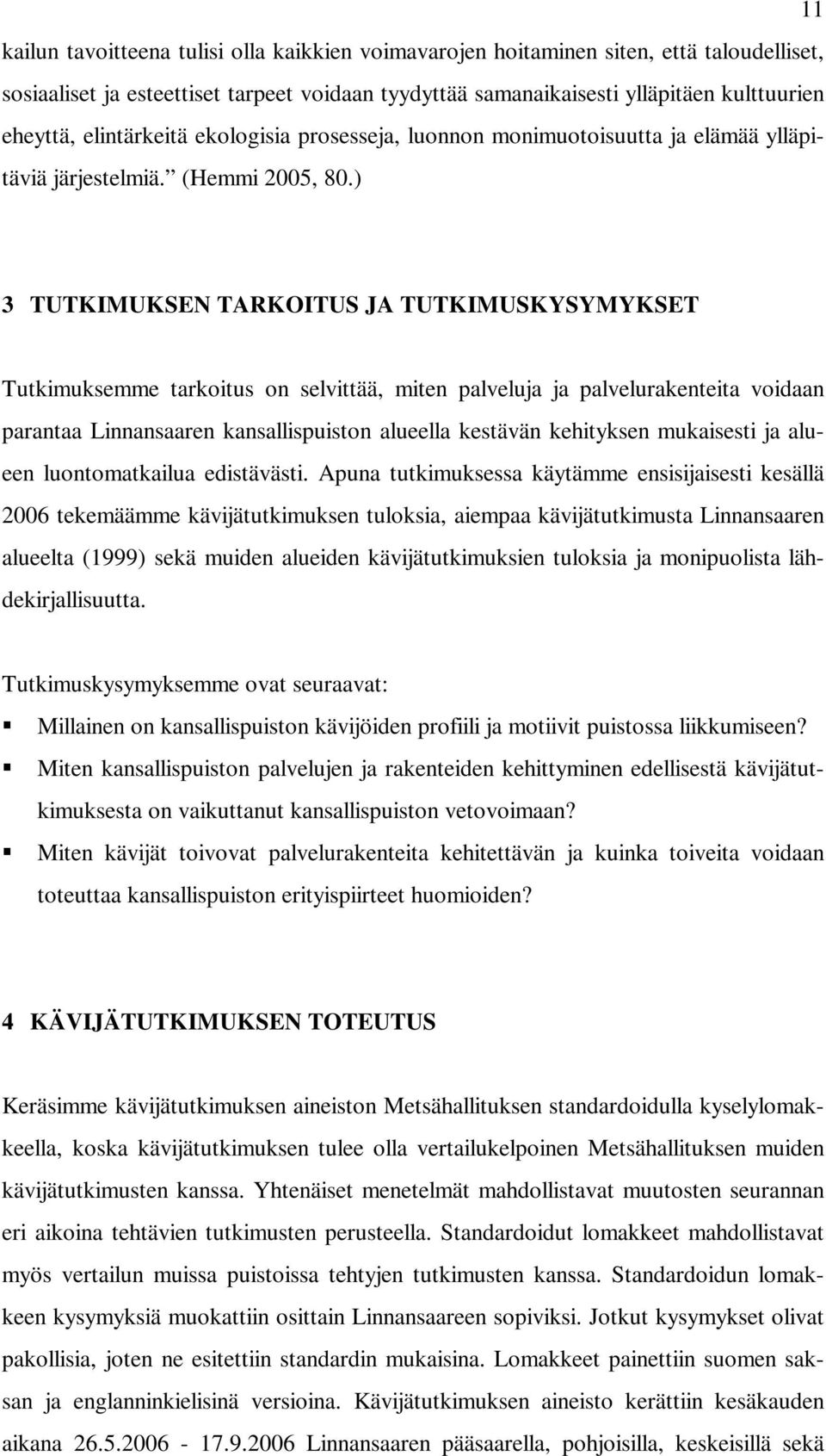 ) 3 TUTKIMUKSEN TARKOITUS JA TUTKIMUSKYSYMYKSET Tutkimuksemme tarkoitus on selvittää, miten palveluja ja palvelurakenteita voidaan parantaa Linnansaaren kansallispuiston alueella kestävän kehityksen