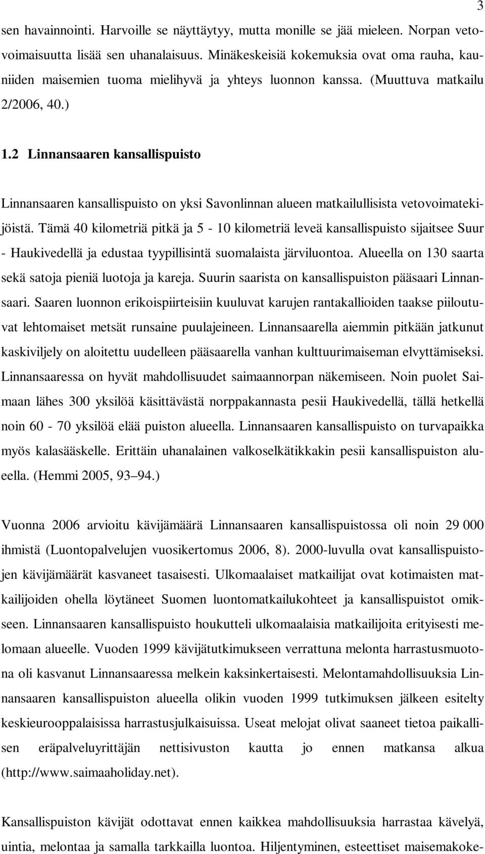 2 Linnansaaren kansallispuisto Linnansaaren kansallispuisto on yksi Savonlinnan alueen matkailullisista vetovoimatekijöistä.