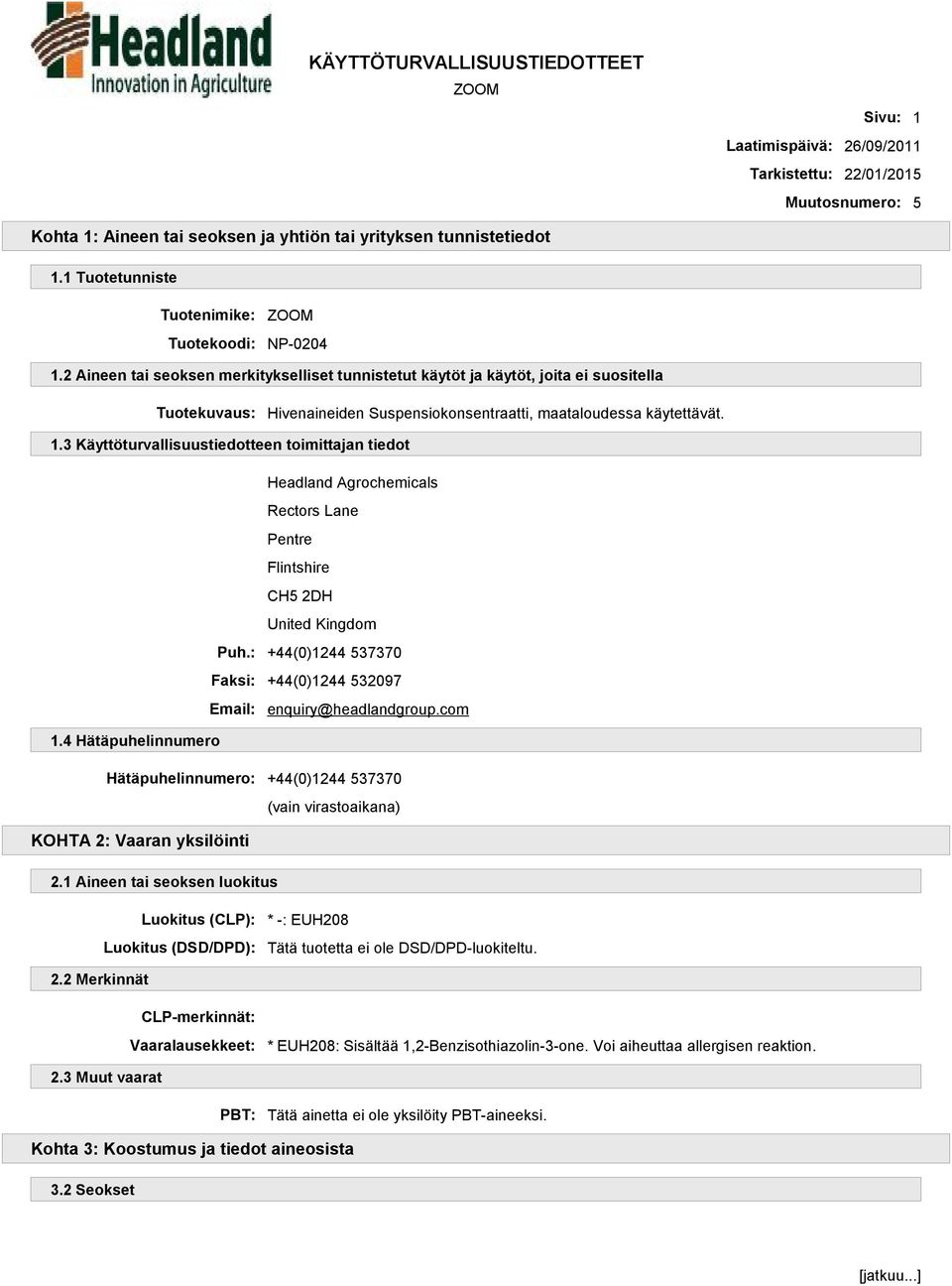 3 Käyttöturvallisuustiedotteen toimittajan tiedot Headland Agrochemicals Rectors Lane Pentre Flintshire CH5 2DH United Kingdom Puh.