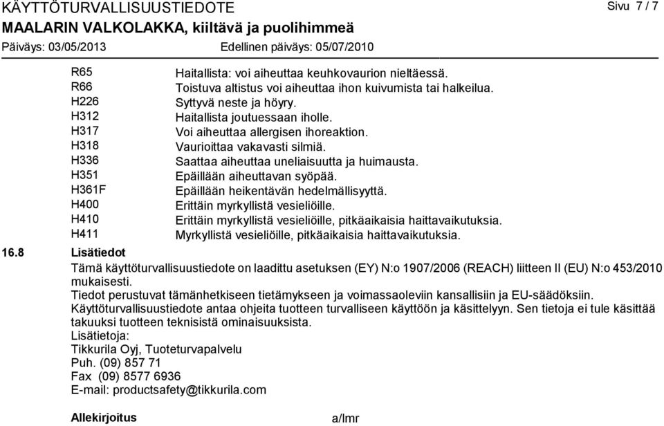 Saattaa aiheuttaa uneliaisuutta ja huimausta. Epäillään aiheuttavan syöpää. Epäillään heikentävän hedelmällisyyttä. Erittäin myrkyllistä vesieliöille.