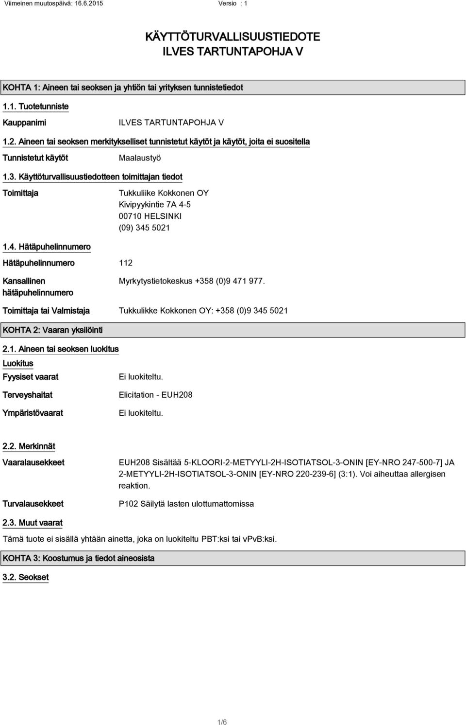 Käyttöturvallisuustiedotteen toimittajan tiedot Toimittaja Tukkuliike Kokkonen OY Kivipyykintie 7A 4-