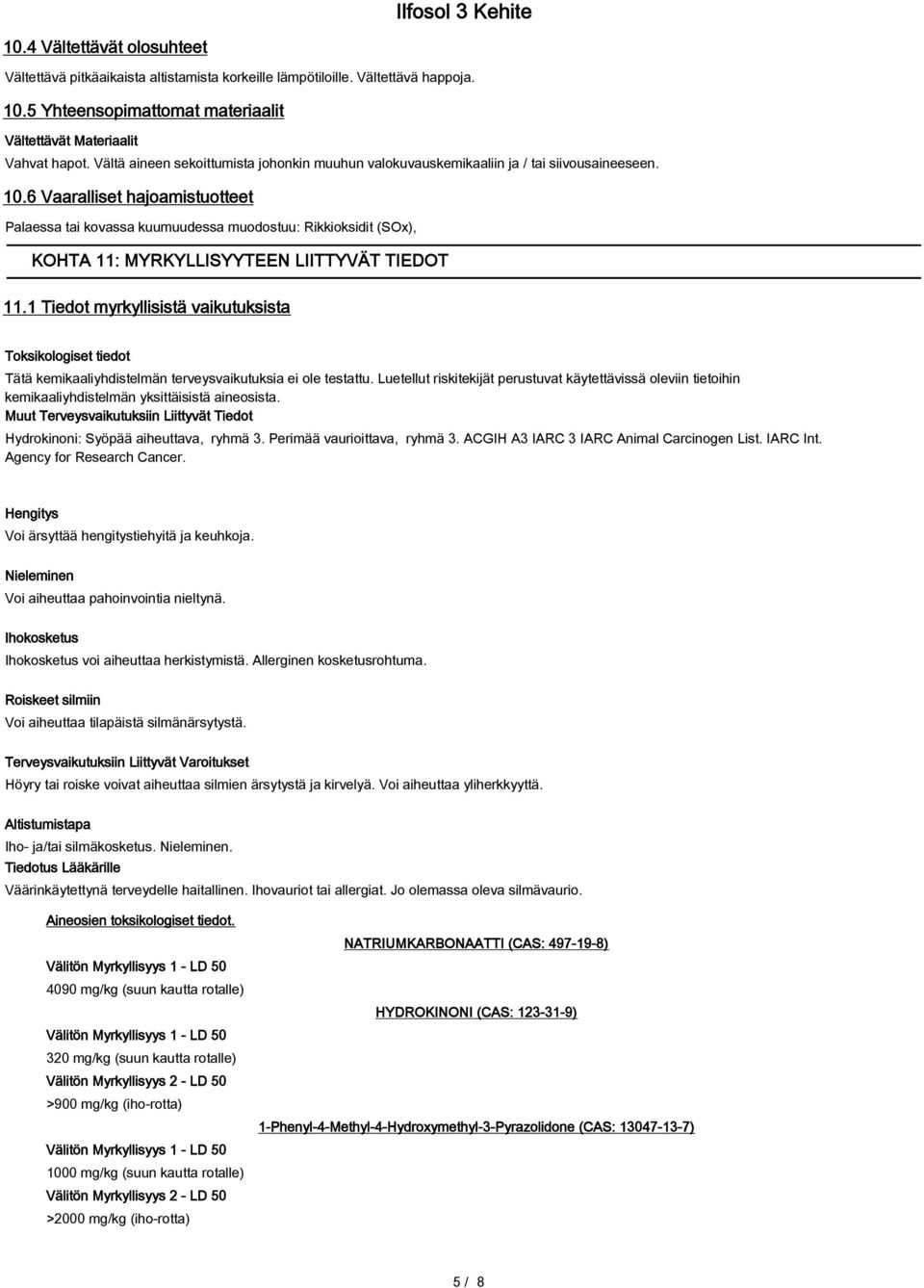 6 Vaaralliset hajoamistuotteet Palaessa tai kovassa kuumuudessa muodostuu: Rikkioksidit (SOx), KOHTA 11: MYRKYLLISYYTEEN LIITTYVÄT TIEDOT 11.