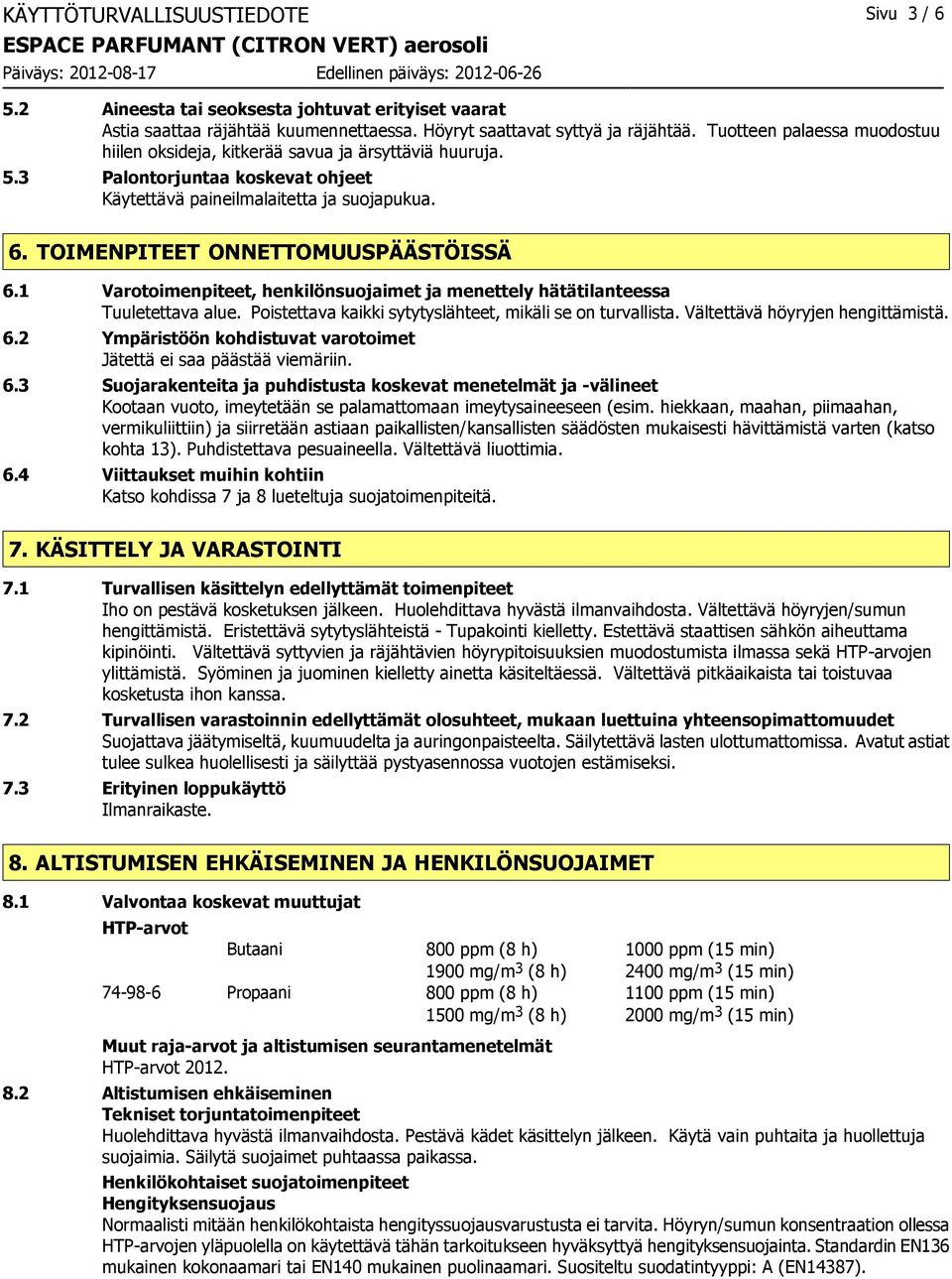 TOIMENPITEET ONNETTOMUUSPÄÄSTÖISSÄ 6.1 Varotoimenpiteet, henkilönsuojaimet ja menettely hätätilanteessa Tuuletettava alue. Poistettava kaikki sytytyslähteet, mikäli se on turvallista.