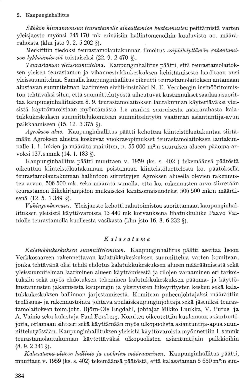 Kaupunginhallitus päätti, että teurastamolaitoksen yleisen teurastamon ja vihannestukkukeskuksen kehittämisestä laaditaan uusi yleissuunnitelma.