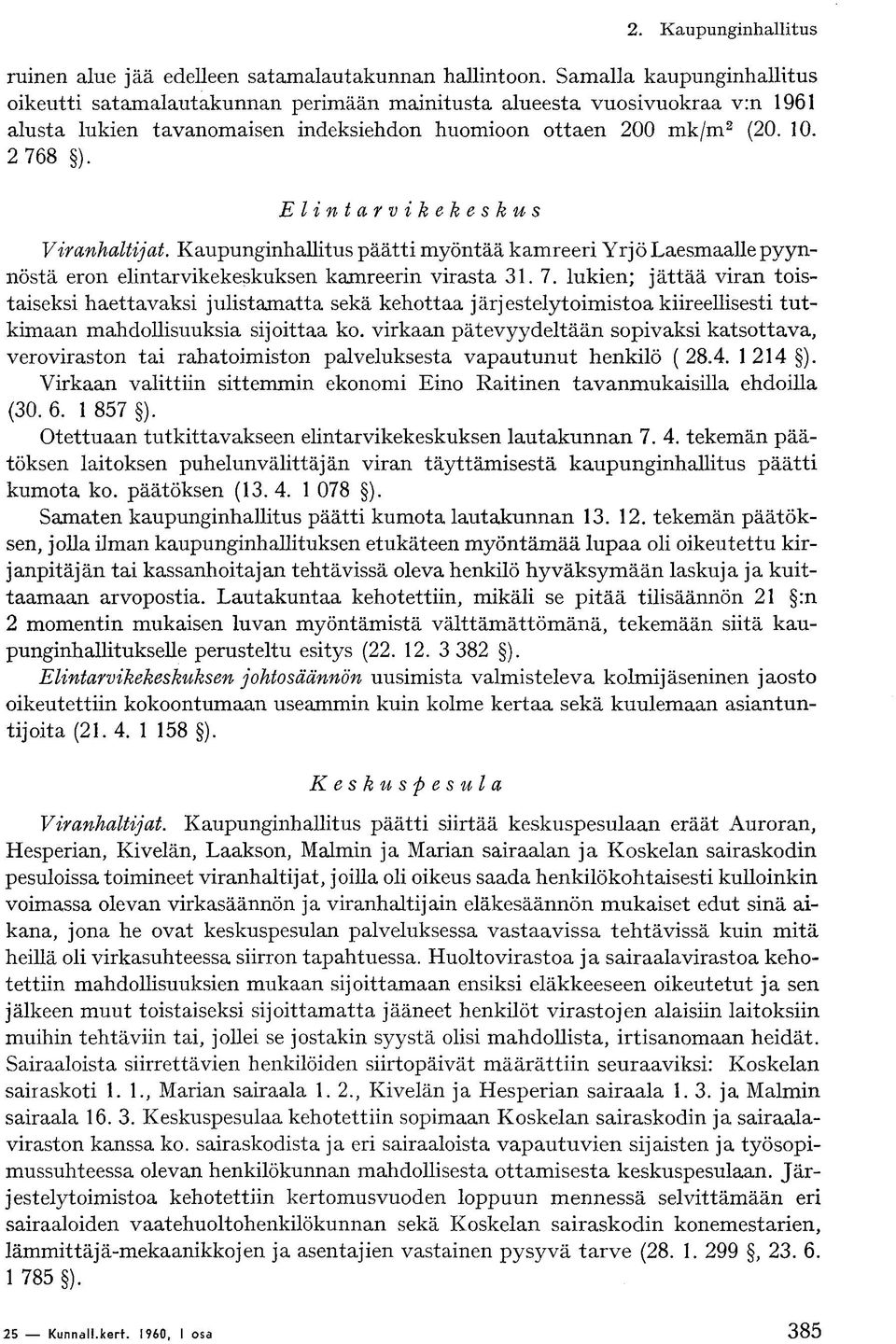 Elintarvikekeskus Viranhaltijat. Kaupunginhallitus päätti myöntää kamreeri Yrjö Laesmaalle pyynnöstä eron elintarvikekeskuksen kamreerin virasta 31. 7.