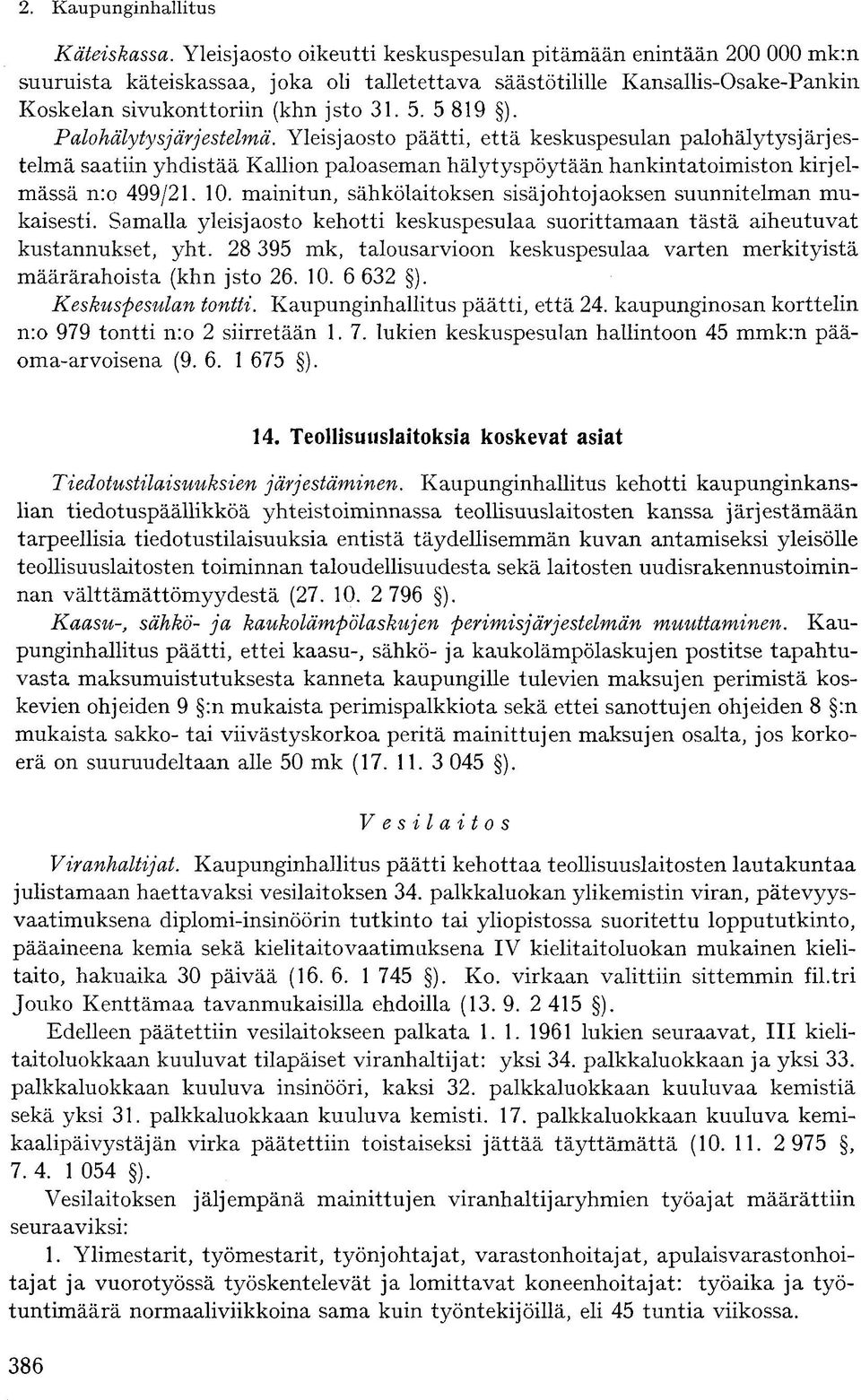 mainitun, sähkölaitoksen sisäjohtojaoksen suunnitelman mukaisesti. Samalla yleisjaosto kehotti keskuspesulaa suorittamaan tästä aiheutuvat kustannukset, yht.