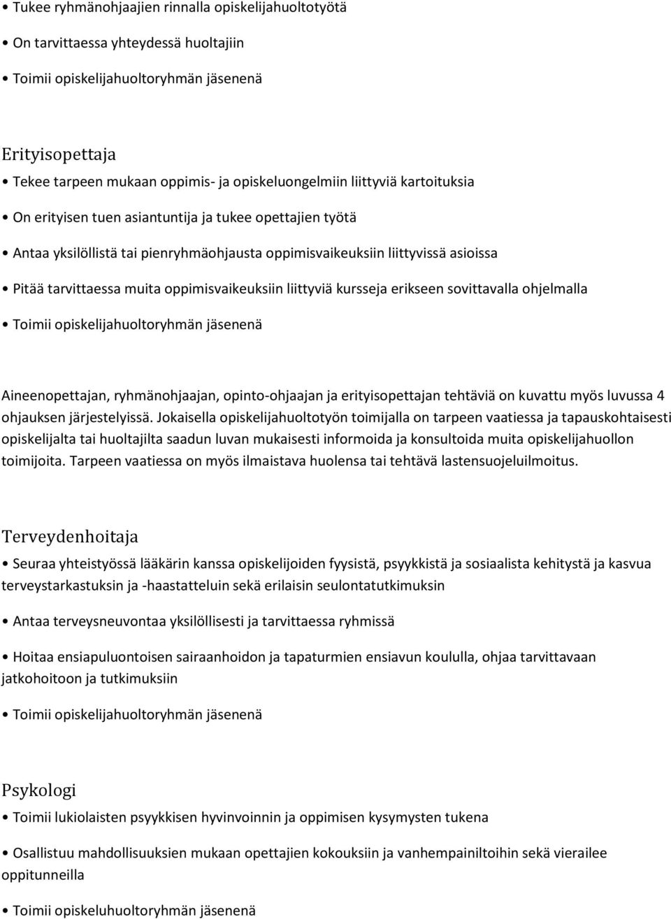 oppimisvaikeuksiin liittyviä kursseja erikseen sovittavalla ohjelmalla Toimii opiskelijahuoltoryhmän jäsenenä Aineenopettajan, ryhmänohjaajan, opinto-ohjaajan ja erityisopettajan tehtäviä on kuvattu