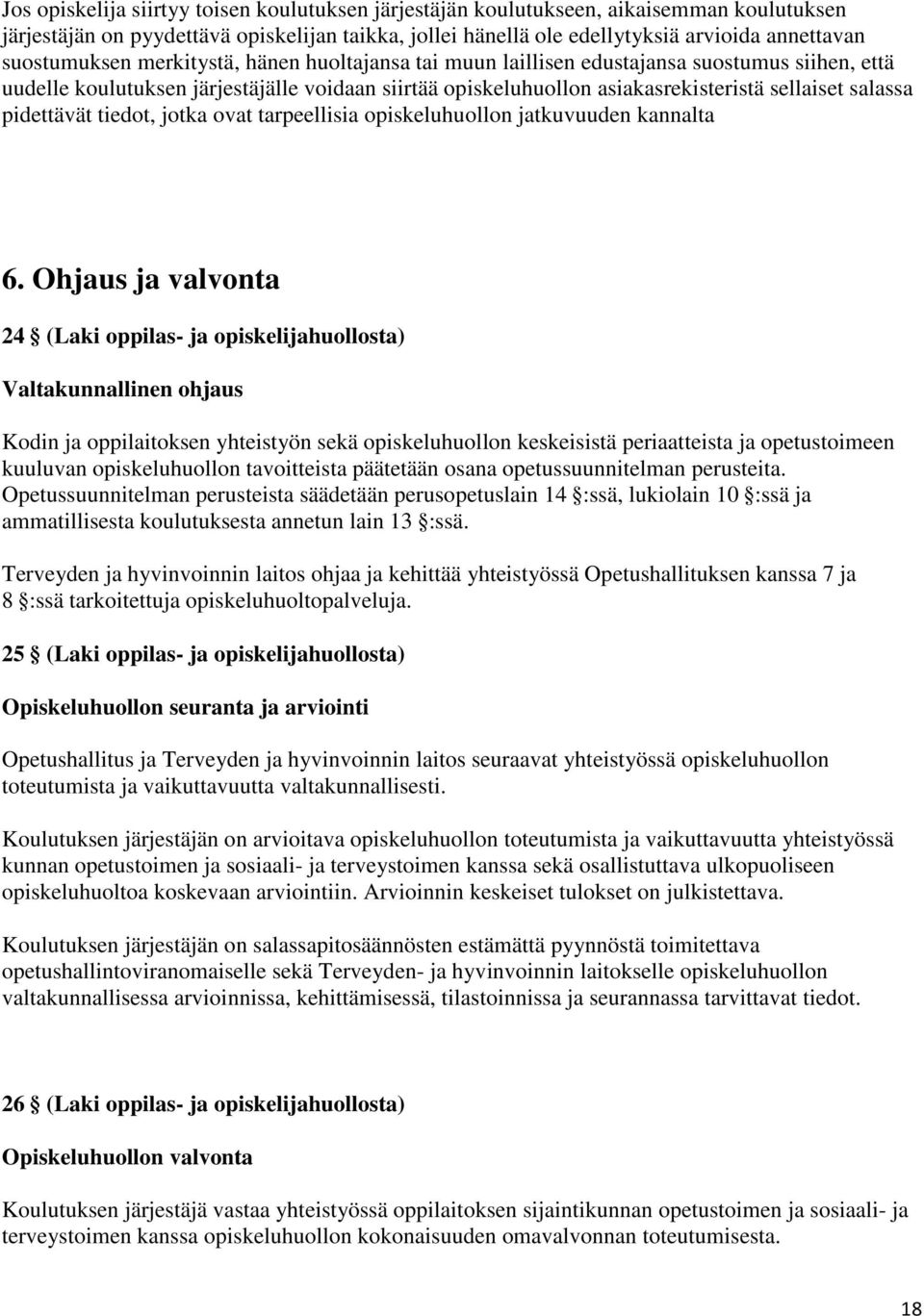 salassa pidettävät tiedot, jotka ovat tarpeellisia opiskeluhuollon jatkuvuuden kannalta 6.