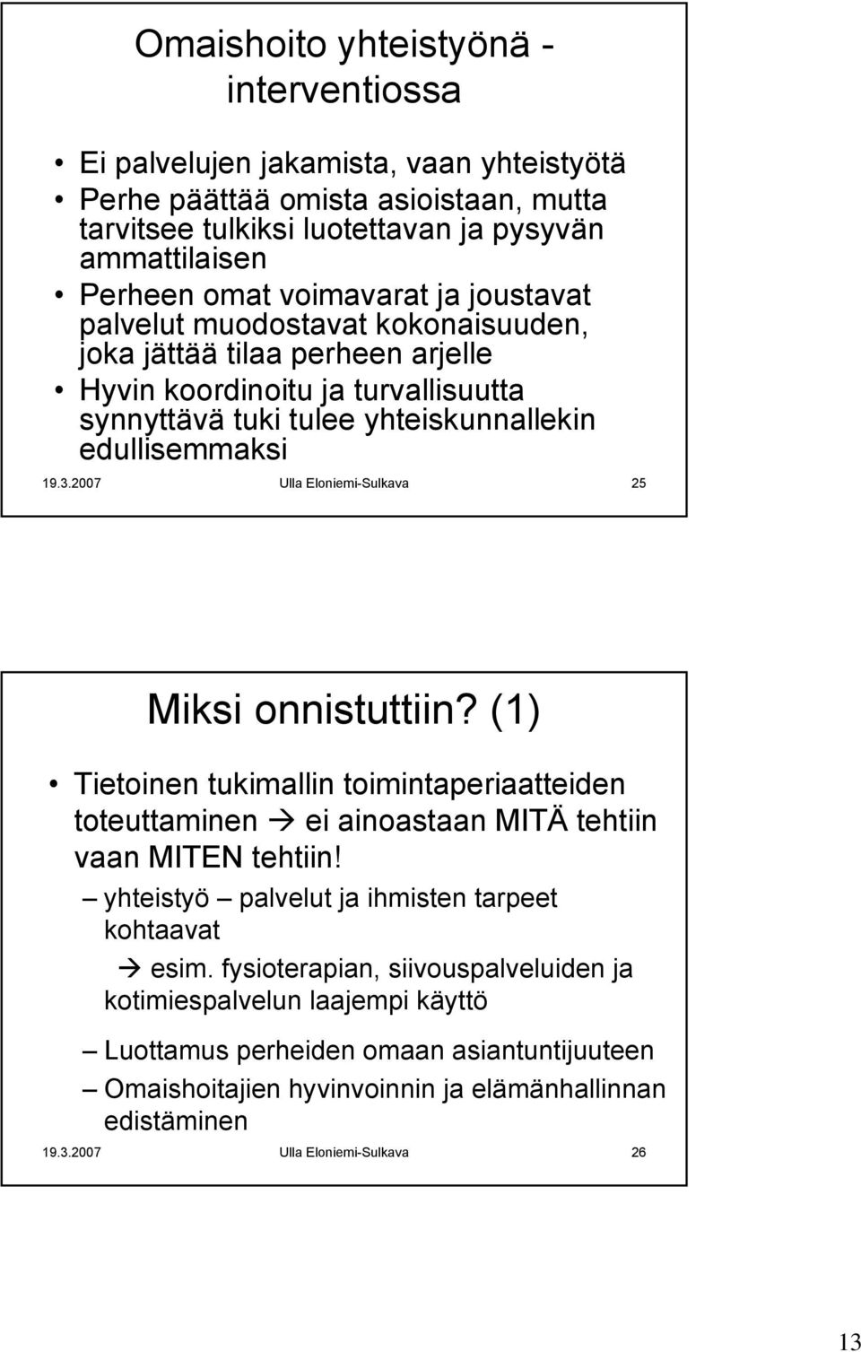 2007 Ulla Eloniemi-Sulkava 25 Miksi onnistuttiin? (1) Tietoinen tukimallin toimintaperiaatteiden toteuttaminen ei ainoastaan MITÄ tehtiin vaan MITEN tehtiin!