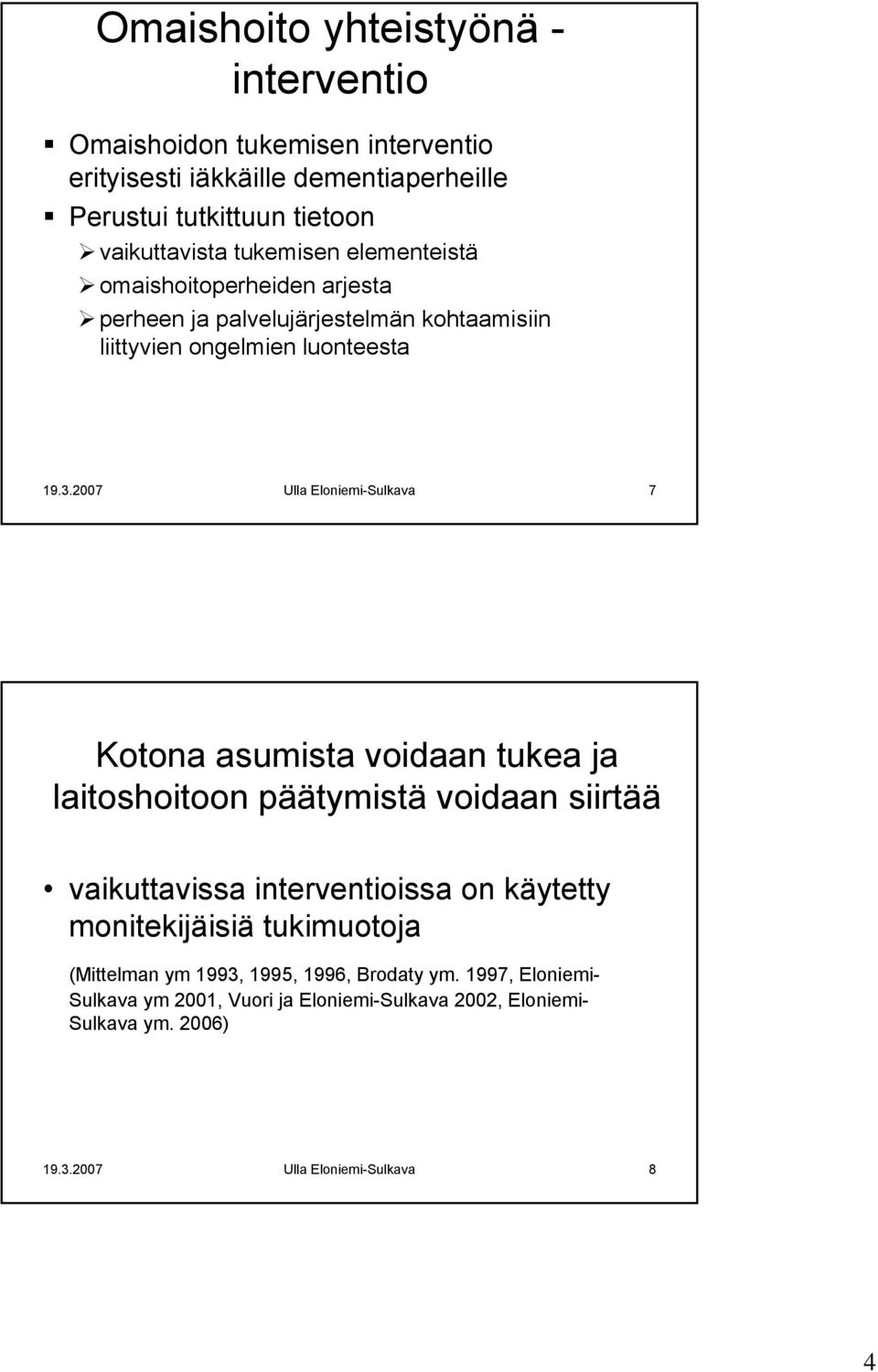 2007 Ulla Eloniemi-Sulkava 7 Kotona asumista voidaan tukea ja laitoshoitoon päätymistä voidaan siirtää vaikuttavissa interventioissa on käytetty