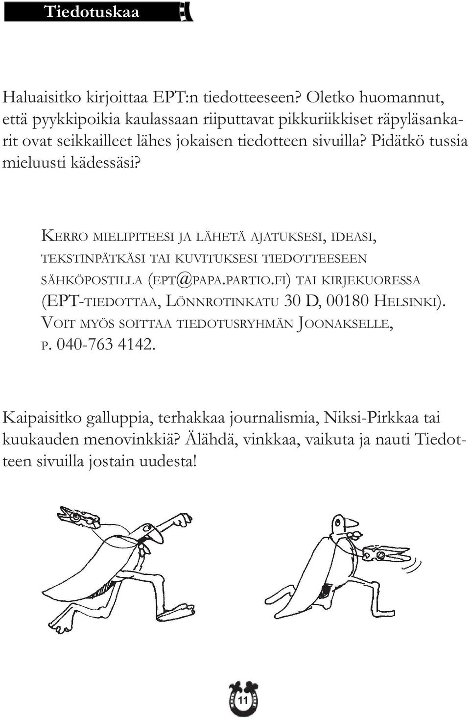 Pidätkö tussia mieluusti kädessäsi? KERRO MIELIPITEESI JA LÄHETÄ AJATUKSESI, IDEASI, TEKSTINPÄTKÄSI TAI KUVITUKSESI TIEDOTTEESEEN SÄHKÖPOSTILLA (EPT@PAPA.PARTIO.