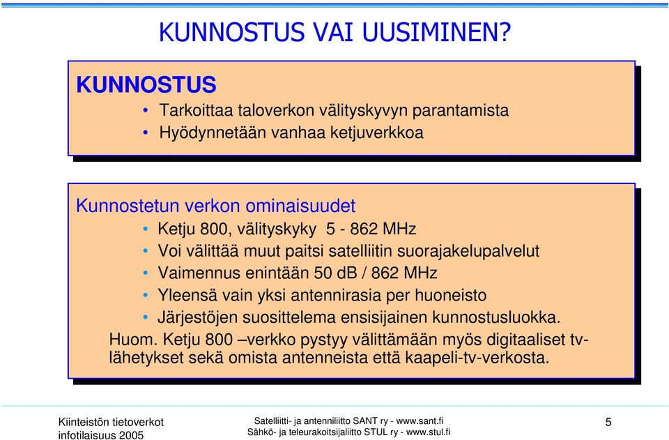 db // 862 862 MHz MHz Yleensä vain vain yksi yksi antennirasia per per huoneisto Järjestöjen suosittelema ensisijainen kunnostusluokka. Huom.