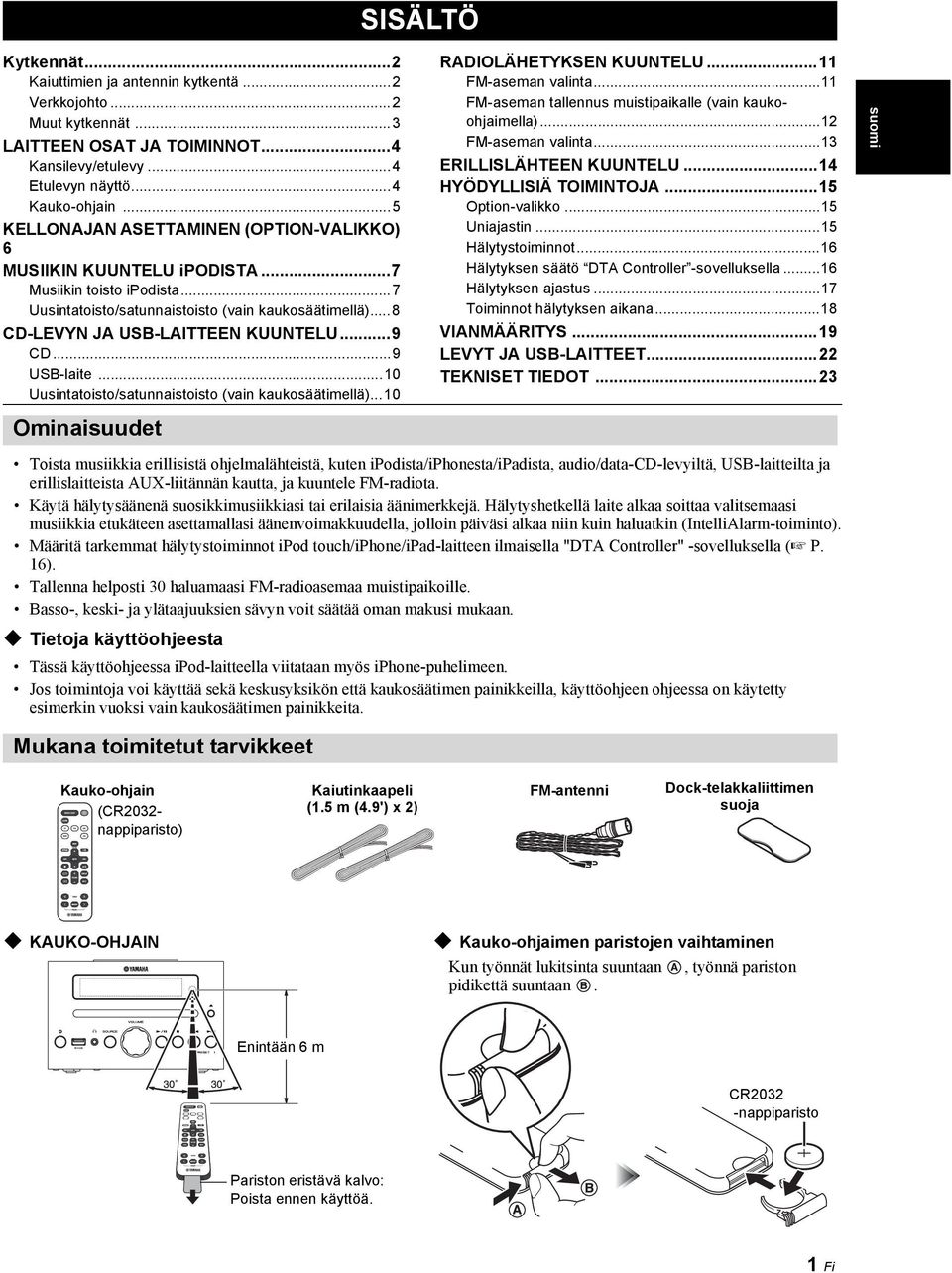 ..9 CD...9 USB-laite...10 Uusintatoisto/satunnaistoisto (vain kaukosäätimellä)...10 Ominaisuudet RADIOLÄHETYKSEN KUUNTELU...11 FM-aseman valinta.