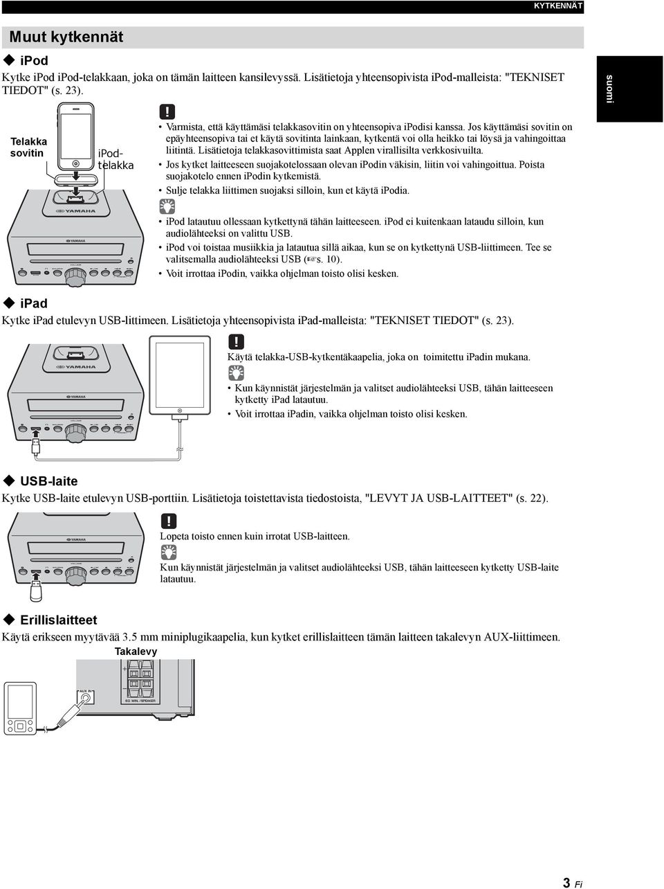 Lisätietoja toistettavista tiedostoista, "LEVYT JA USB-LAITTEET" (s. 22). Erillislaitteet Käytä erikseen myytävää 3.