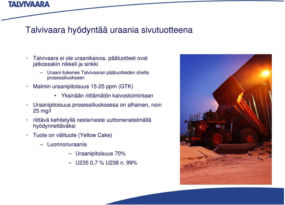 riittämätön kaivostoimintaan Uraanipitoisuus prosessiliuoksessa on alhainen, noin 25 mg/l riittävä kehitetyllä