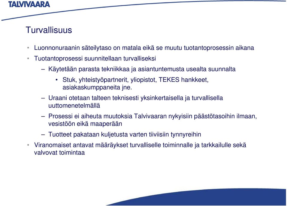 Uraani otetaan talteen teknisesti yksinkertaisella ja turvallisella uuttomenetelmällä Prosessi ei aiheuta muutoksia Talvivaaran nykyisiin päästötasoihin