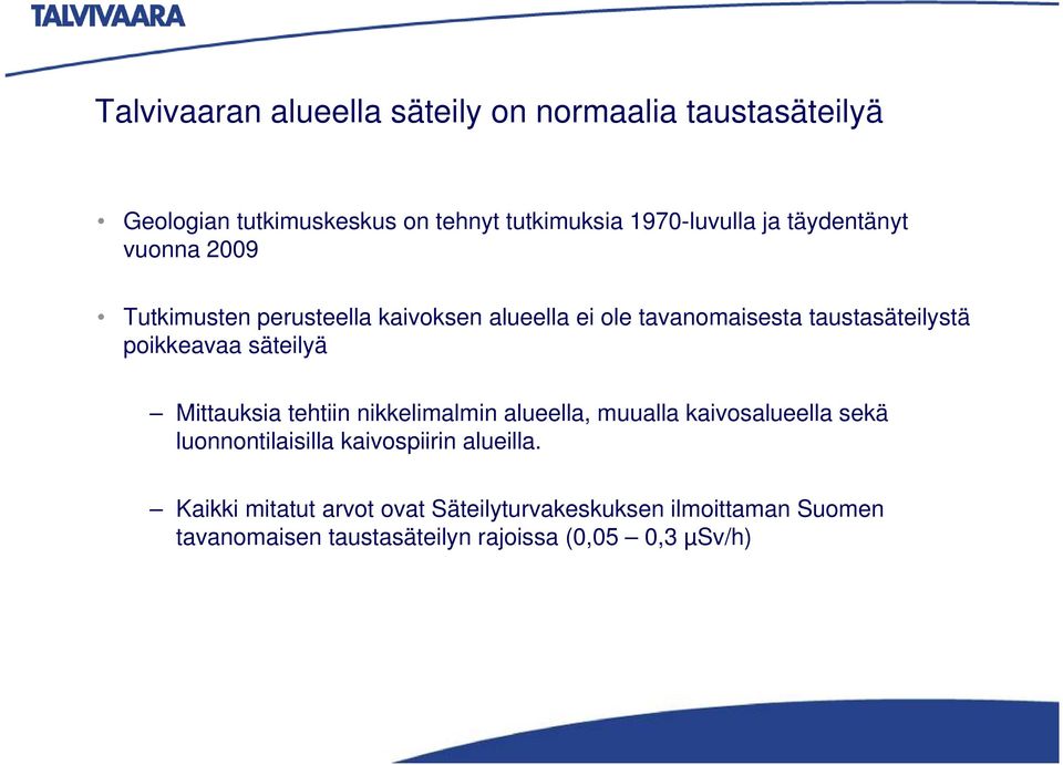 säteilyä Mittauksia tehtiin nikkelimalmin alueella, muualla kaivosalueella sekä luonnontilaisilla kaivospiirin alueilla.