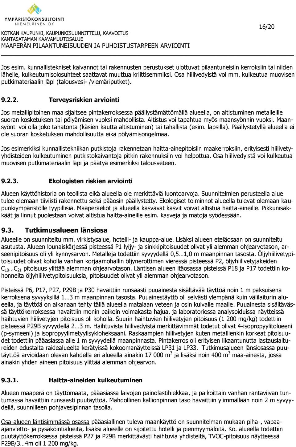 kulkeutua muovisen putkimateriaalin läpi (talousvesi- /viemäriputket). 9.2.