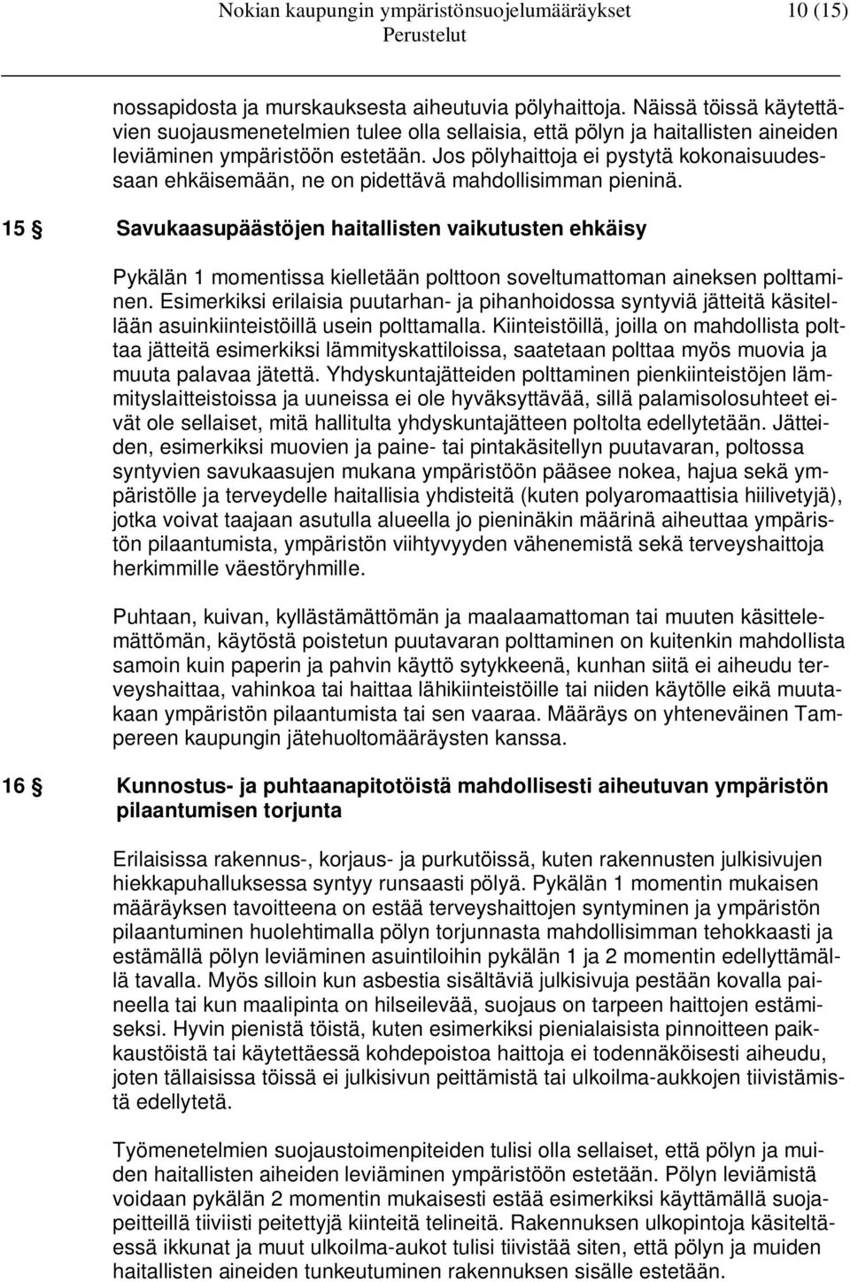 Jos pölyhaittoja ei pystytä kokonaisuudessaan ehkäisemään, ne on pidettävä mahdollisimman pieninä.