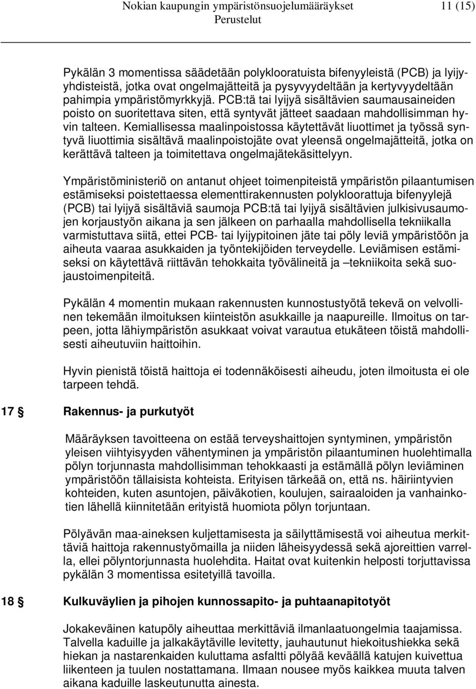 Kemiallisessa maalinpoistossa käytettävät liuottimet ja työssä syntyvä liuottimia sisältävä maalinpoistojäte ovat yleensä ongelmajätteitä, jotka on kerättävä talteen ja toimitettava